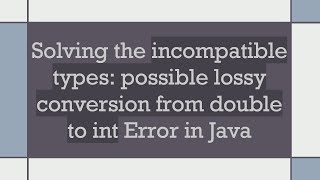 Download the video "Solving the incompatible types: possible lossy conversion from double to int Error in Java"