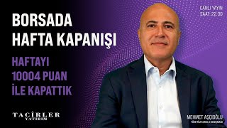 Borsada Hafta Kapanışı | Mehmet Aşçıoğlu | Tacirler Yatırım