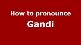 How to pronounce Gandi