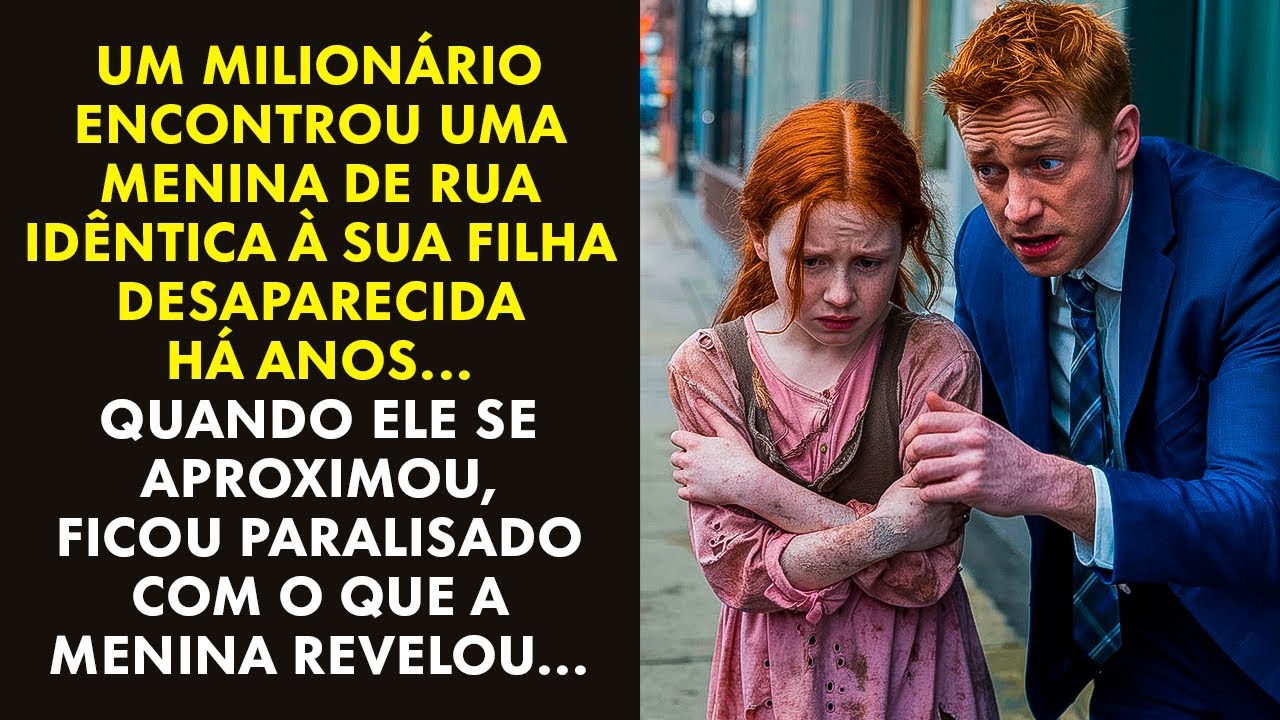 UM MILIONÁRIO ENCONTROU UMA MENINA DE RUA IDÊNTICA À SUA FILHA DESAPARECIDA HÁ ANOS...