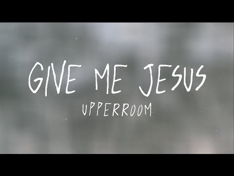 Give Me Jesus (Lyric Video) | UPPERROOM