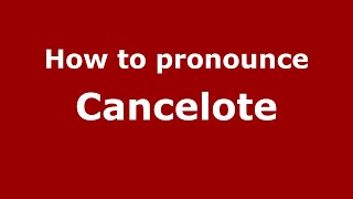 How to pronounce Cancelote