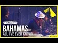 Bahamas | All I've Ever Known 