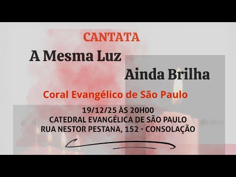 Coral Evangélico de São Paulo | Cantata: A Mesma Luz Ainda Brilha | 19/12/2025