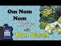 Om Nom Nom Review - with Tom Vasel 