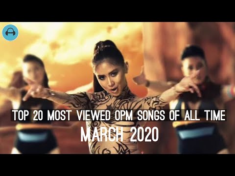 Top 20 Most Viewed OPM Songs of All Time (March 2020)