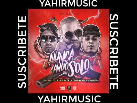 DJ JUNE FT FRANCO EL GORILA, ALEX KYZA & POLAKAN - NUNCA ANDO SOLO