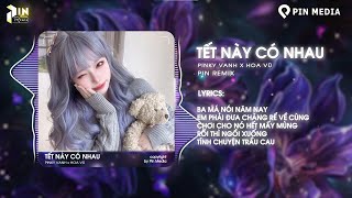 Tết Này Có Nhau - Pinky, Hoa Vũ (Pin Remix) | Ba Má Nói Năm Nay Em Phải Đưa Chàng Rể Về Cùng Remix