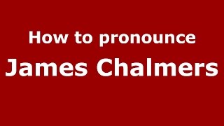 How to pronounce James Chalmers