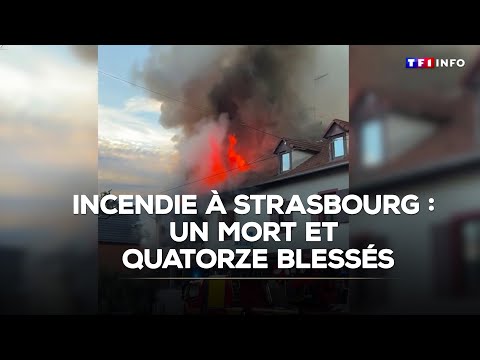 Incendie à Strasbourg : un mort et quatorze blessés