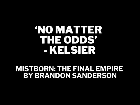 Kelsier  - 'NO MATTER THE ODDS' - MISTBORN: THE FINAL EMPIRE by Brandon Sanderson