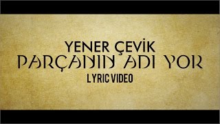 Yener Çevik - Parçanın Adı Yok Lyric Video