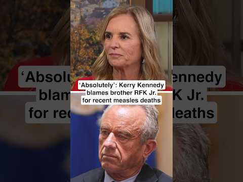 'ABSOLUTELY’: Kerry Kennedy blames brother RFK Jr. for recent measles deaths