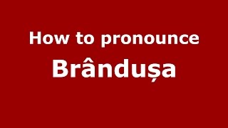 How to pronounce Brândușa