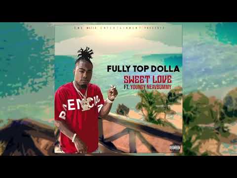 Fully Top Dolla - Sweet Love Ft. Youngy Nevabummy