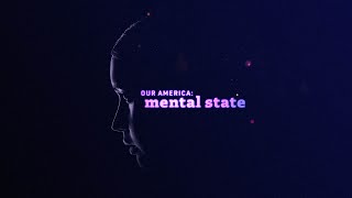 Our America: Mental State | Official Trailer