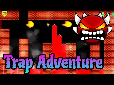 Trap Adventure 100% (EXTREME DEMON) - Geometry Dash 2.2