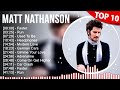 M A T T N A T H A N S O N Greatest Hits Top 100 Artists To Listen In 2022 2023