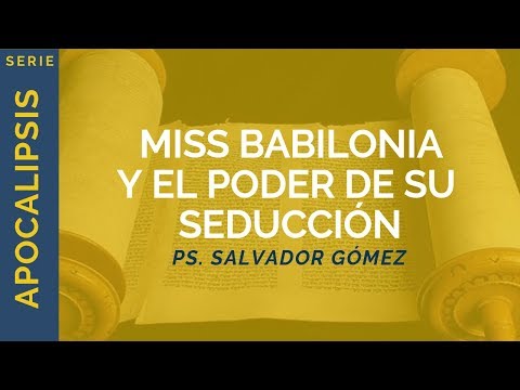 Miss Babilonia y el poder de su seducción | Apocalipsis 17 | Ps. Salvador Gómez Dickson