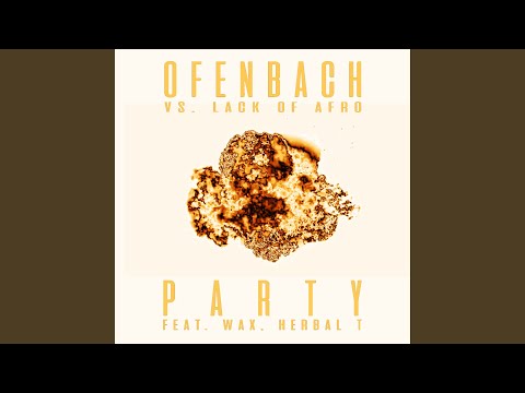 PARTY (feat. Wax and Herbal T) (Ofenbach vs. Lack Of Afro) (Extended)
