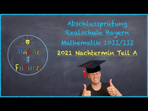 Abschlussprüfung Mathematik Realschule Bayern Nachtermin 2021 Teil A (10II/III)