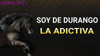Soy De Durango-La Adictiva [LETRA]