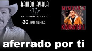 AFERRADO POR TI - RAMON AYALA  -  MIMOSO&#39;S KARAOKE      NO Copyright JUST KARAOKE