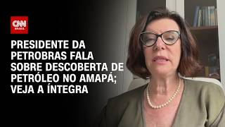 Vídeo: Queremos ser 5º maior produtor de petróleo, diz presidente da Petrobras após descoberta no Amapá