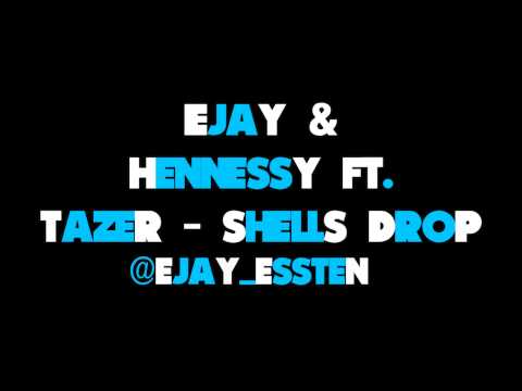 EJay & Hennessy Ft. Tazer (Higher Stakes) - Shells Drop