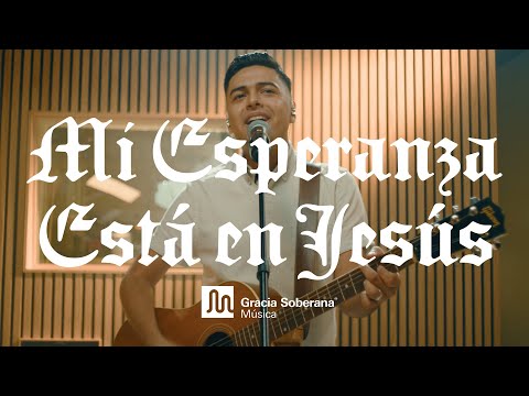 Mi Esperanza Está en Jesús - Gracia Soberana Música (Video Oficial)