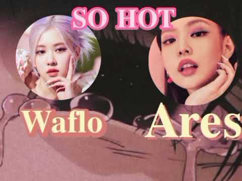 Waflo & Ares – so hot
