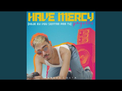 Hoje Eu Vou Sentar Pra Tu (Have Mercy) (Pagodão)