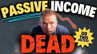 Why Passive Income Stopped Working for Most People