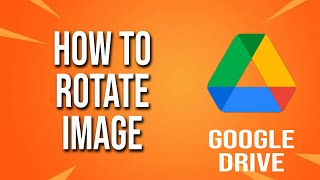 How To Rotate Image Google Drive Tutorial