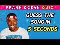 Guess Every Frank Ocean Song In 5 Seconds Frank Ocean Music Quiz
