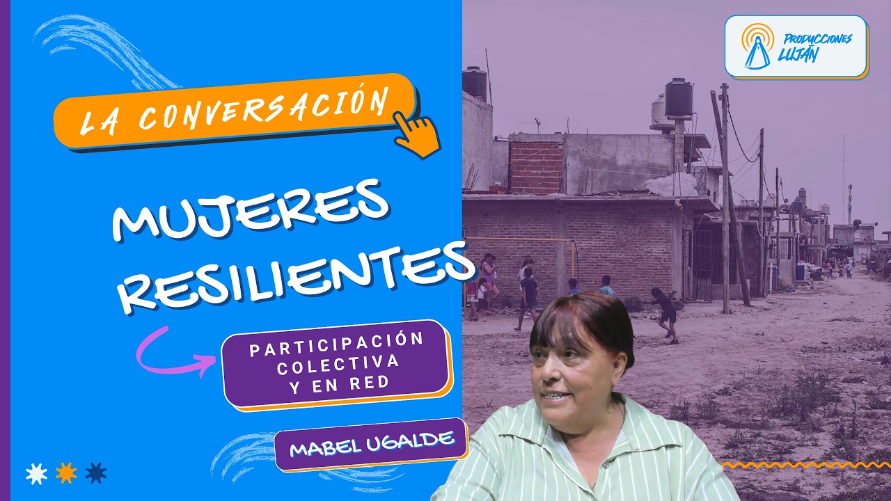 MUJERES RESILIENTES (Parte 1) con Mabel Ugalde referente territorial | La Conversación