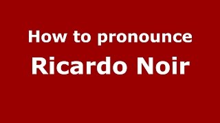 How to pronounce Ricardo Noir
