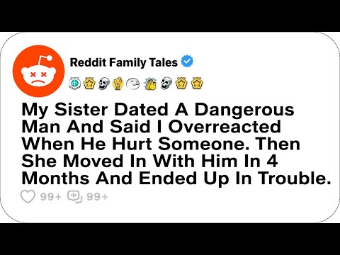 My Sister Dated A Dangerous Man And Said I Overreacted When He Hurt Someone... - Reddit Family Tales