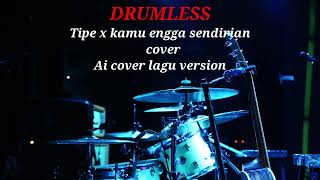 Download lagu TIPE X KAMU ENGGA SENDIRIAN |  BY AI COVER LAGU - DRUMLESS  mp3