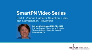 SmartPN Video Series Part 4: Venous Catheter Selection, Care, and Complication Prevention