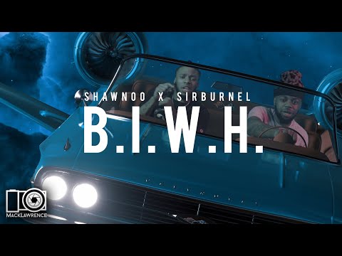 Shawnoo X SirBurnell - B.I.W.H.- Directed By @MackLawrencefilms