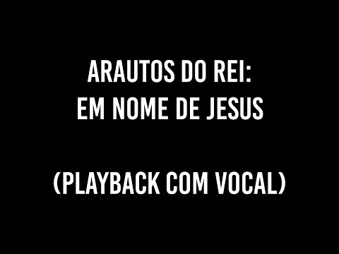 Em Nome De Jesus - Arautos do Rei
