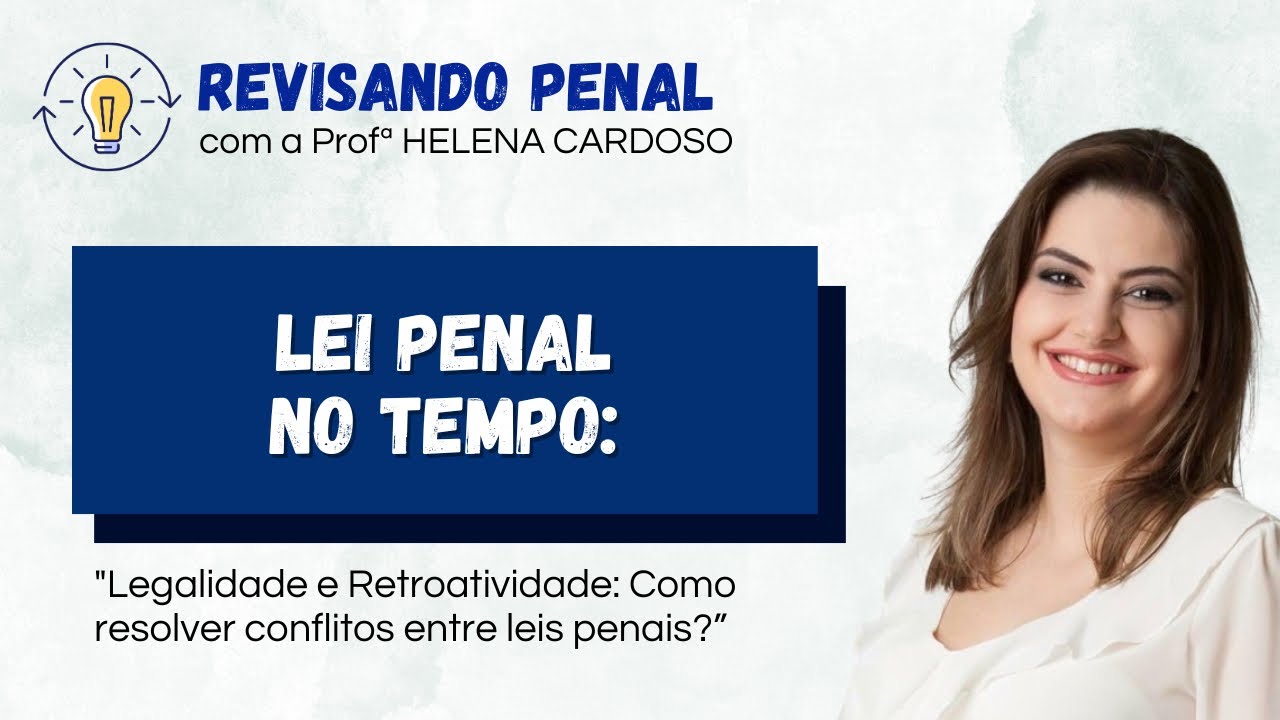 Eficácia da LEI PENAL NO TEMPO e PRINCÍPIO DA LEGALIDADE: como resolver conflitos entre leis penais!
