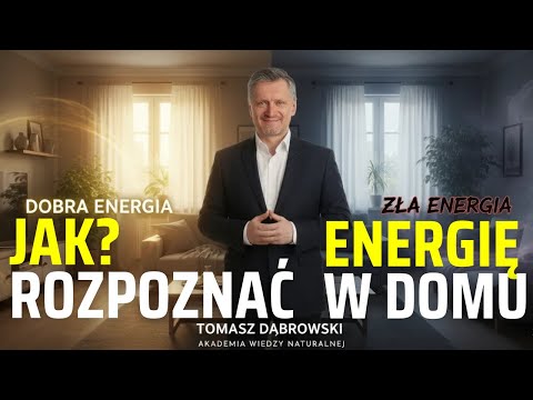 Tomasz Dąbrowski - Jak można rozpoznać dobrą i złą energię w domu? - Akademia Wiedzy Naturalnej