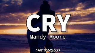 Cry - Mandy Moore (Lyrics)🎶