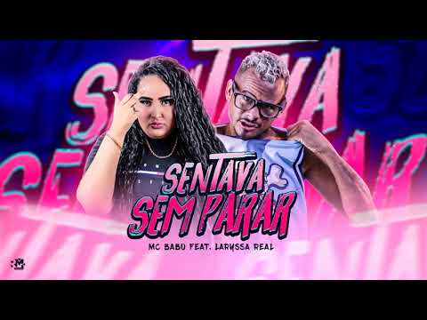 MC BABU E LARISSA REAL  - SENTAVA SEM PARAR