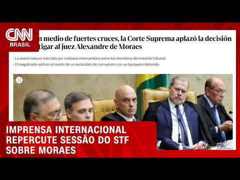 Veja como a imprensa internacional repercutiu sessão do STF sobre Moraes  | LIVE CNN