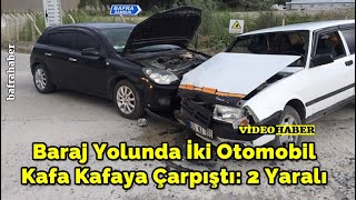 Baraj Yolunda İki Otomobil Kafa Kafaya Çarpıştı: 2 Yaralı