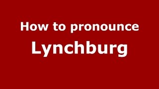 How to pronounce Lynchburg