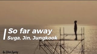 Download lagu BTS (방탄소년단) Suga,Jin,Jungkook - So Far Away [Han/Rom/Ina] Lyrics  Terjemahan Indonesia/Sub Indonesia mp3